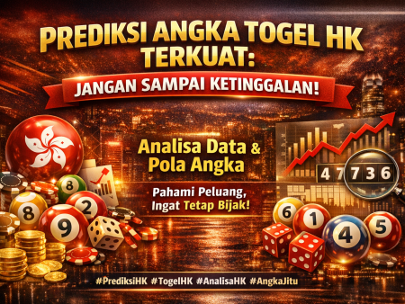 Prediksi Angka Togel HK Terkuat: Jangan Sampai Ketinggalan