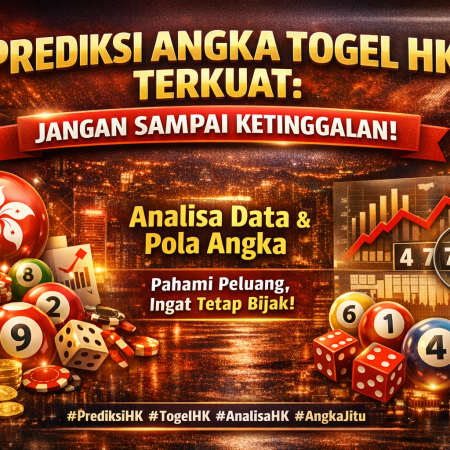 Prediksi Angka Togel HK Terkuat: Jangan Sampai Ketinggalan