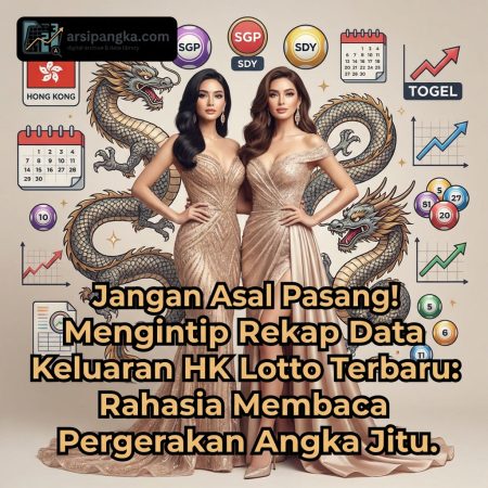 Jangan Asal Pasang! Mengintip Rekap Data Keluaran HK Lotto Terbaru: Rahasia Membaca Pergerakan Angka Jitu.